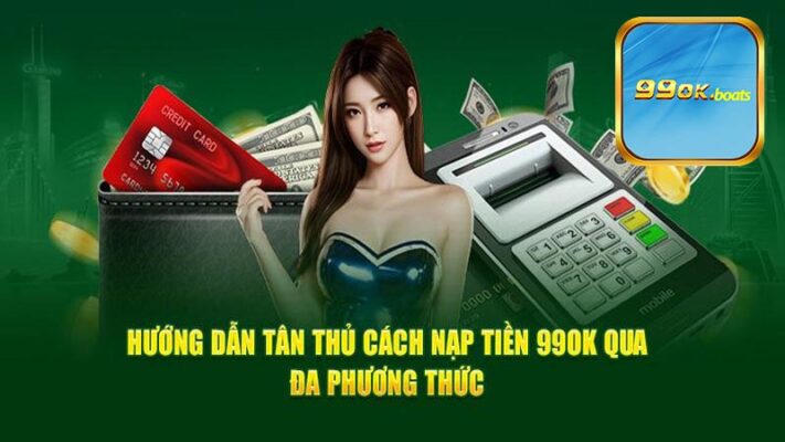 Quy định để nạp tiền 99ok dễ dàng nhanh chóng