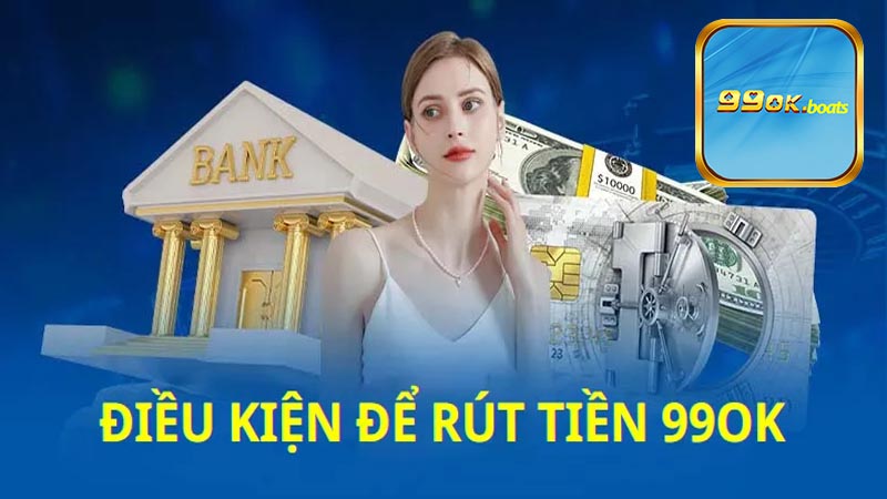 Một vài chú ý cơ bản khi rút tiền 99ok